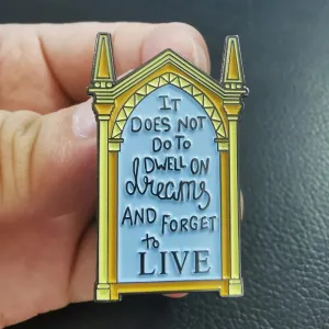 It Does Not Do To Dwell On Dreams and Forget To Live Enamel Pin Albus Dumbledore Quote