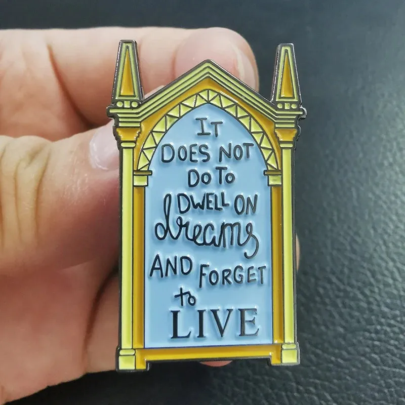 It Does Not Do To Dwell On Dreams and Forget To Live Enamel Pin Albus Dumbledore Quote