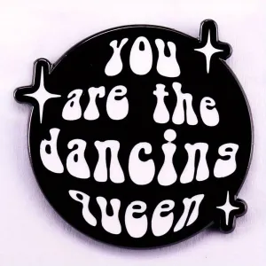 "You Are The Dancing Queen" Enamel Pin Badge